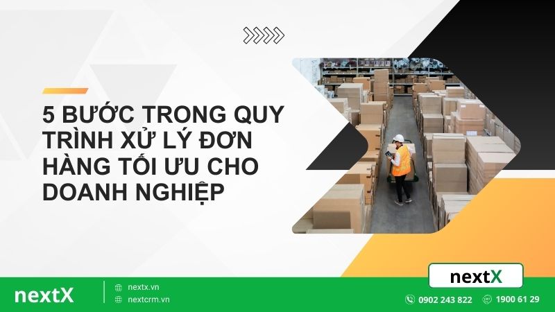 5 bước trong quy trình xử lý đơn hàng tối ưu cho doanh nghiệp