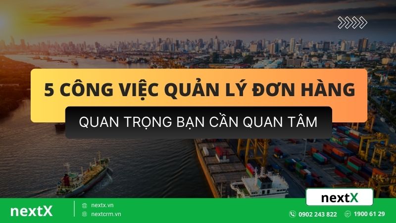 7 bước quản lý đơn hàng hiệu quả giúp tăng doanh thu bền vững