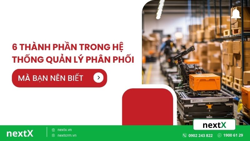 6 thành phần trong hệ thống quản lý phân phối mà bạn nên biết