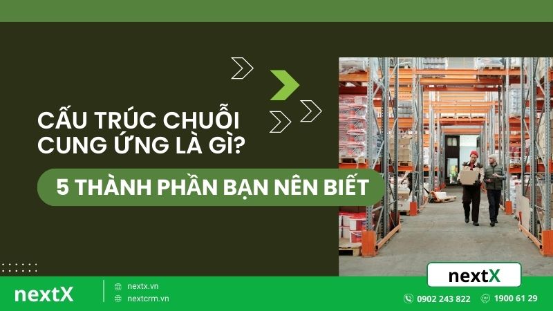 Cấu trúc chuỗi cung ứng là gì? 5 thành phần bạn nên biết