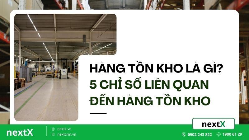 Hàng tồn kho là gì? 5 chỉ số liên quan đến hàng tồn kho