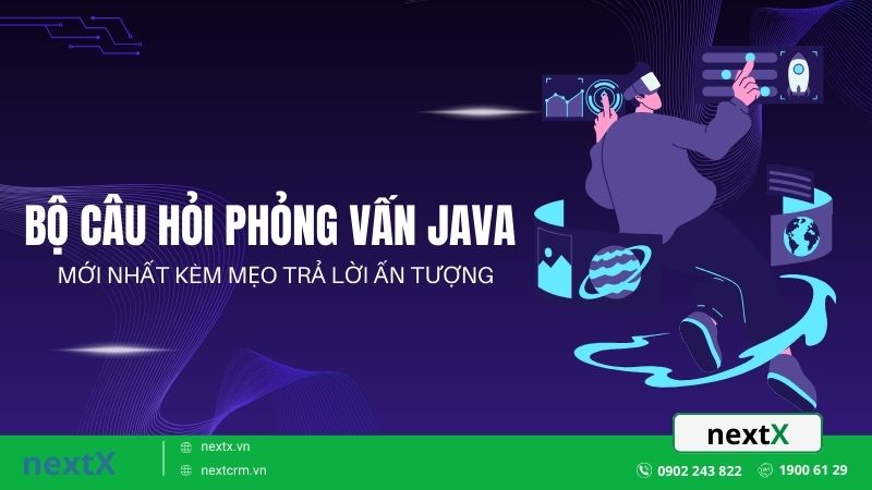 Bộ câu hỏi phỏng vấn Java mới nhất kèm mẹo trả lời ấn tượng